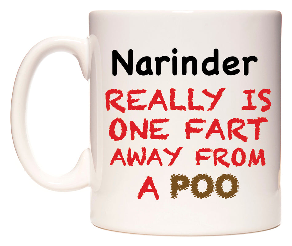 This mug features Narinder Really is ONE Fart Away from A Poo