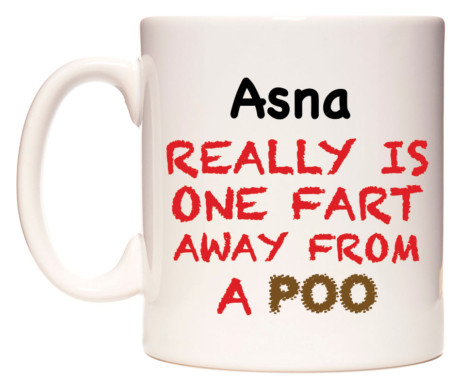 This mug features Asna Really is ONE Fart Away from A Poo