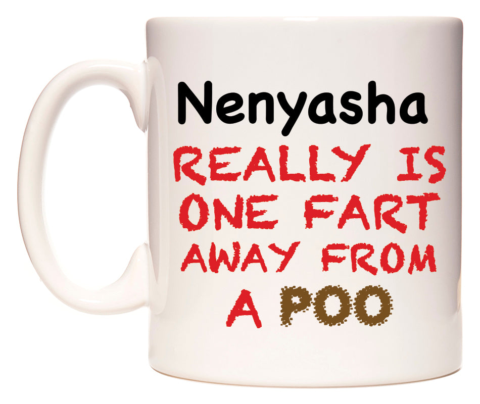 This mug features Nenyasha Really is ONE Fart Away from A Poo