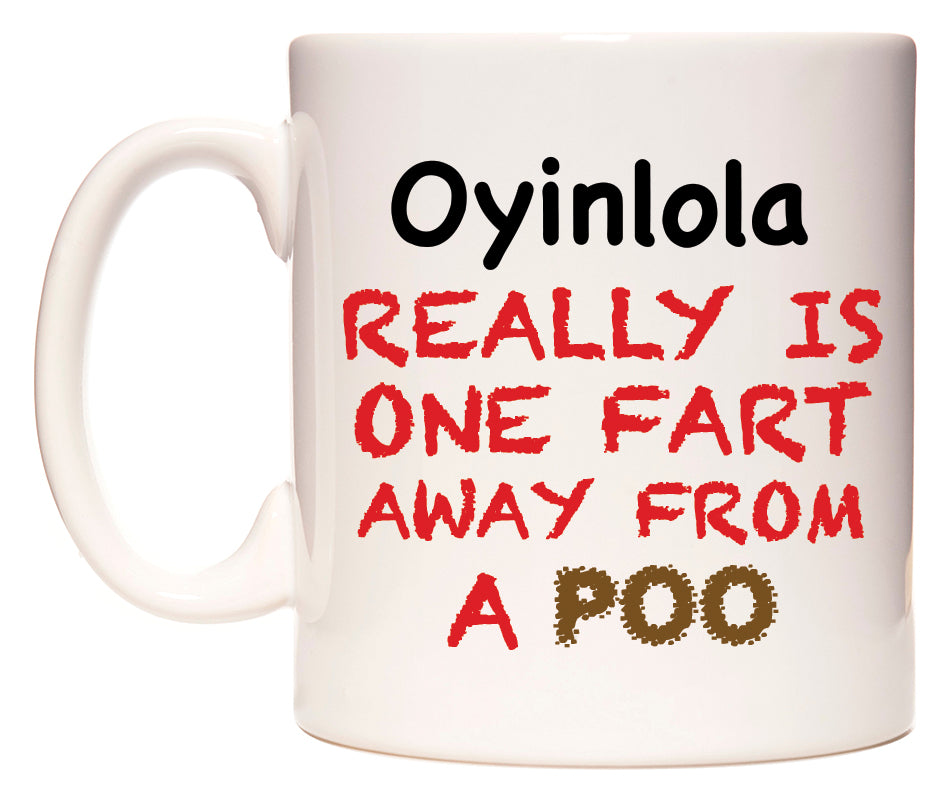 This mug features Oyinlola Really is ONE Fart Away from A Poo