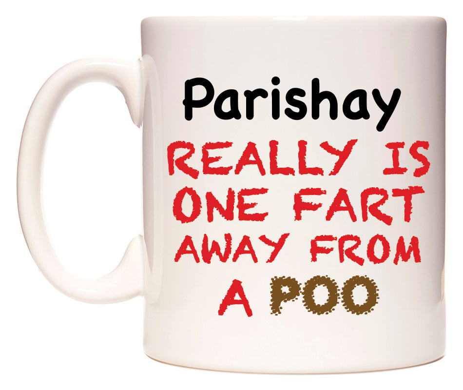 This mug features Parishay Really is ONE Fart Away from A Poo