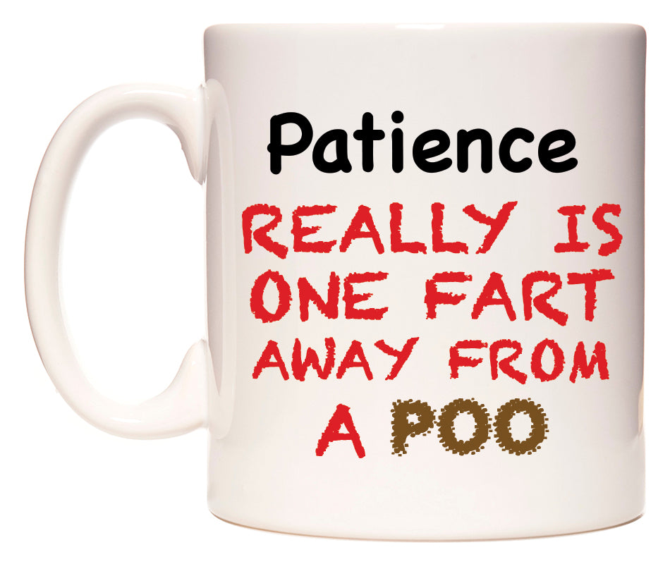 This mug features Patience Really is ONE Fart Away from A Poo