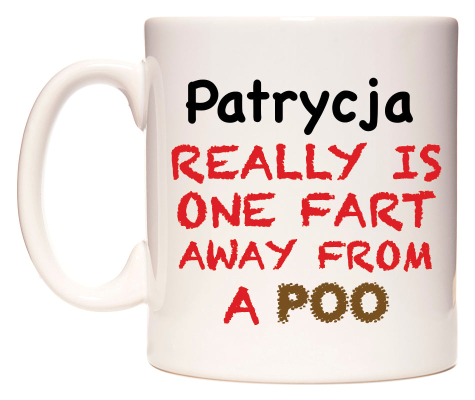 This mug features Patrycja Really is ONE Fart Away from A Poo