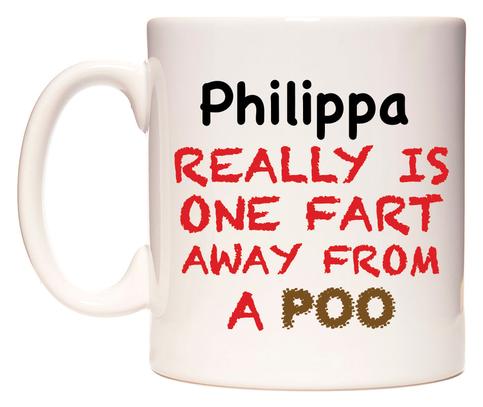 This mug features Philippa Really is ONE Fart Away from A Poo