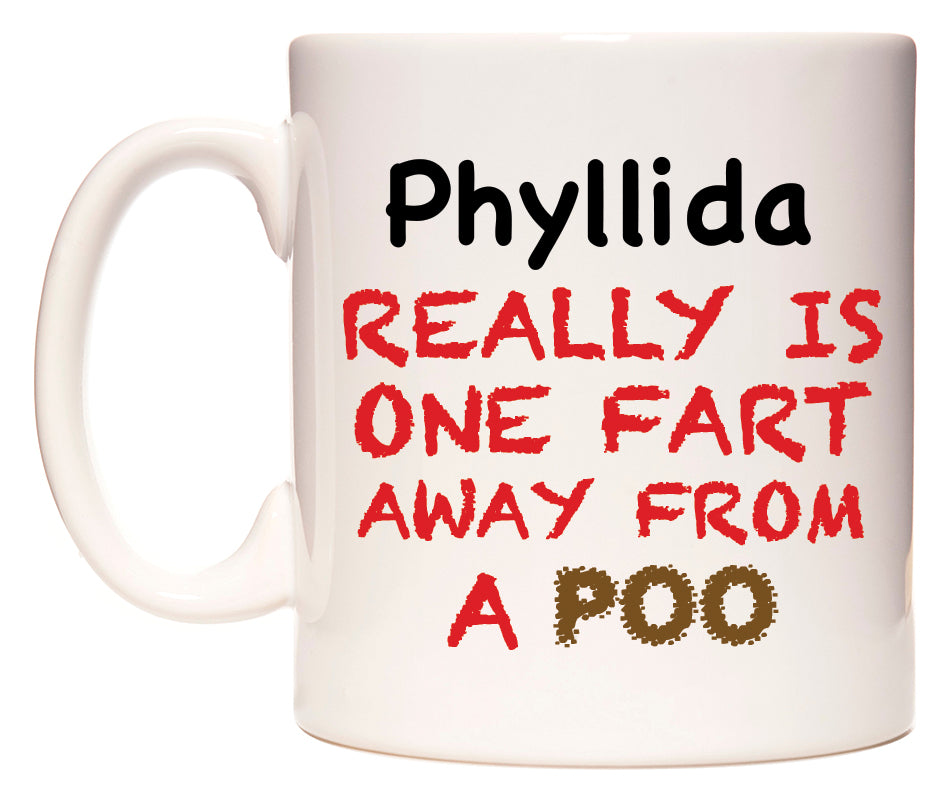 This mug features Phyllida Really is ONE Fart Away from A Poo
