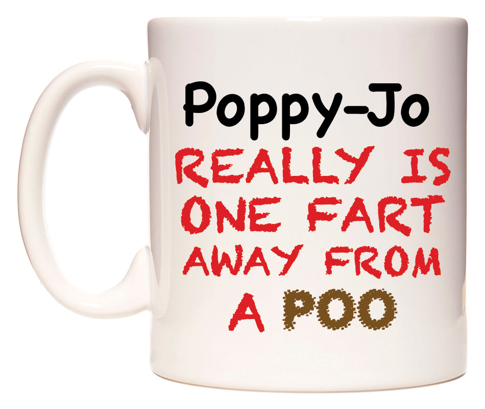 This mug features Poppy-Jo Really is ONE Fart Away from A Poo
