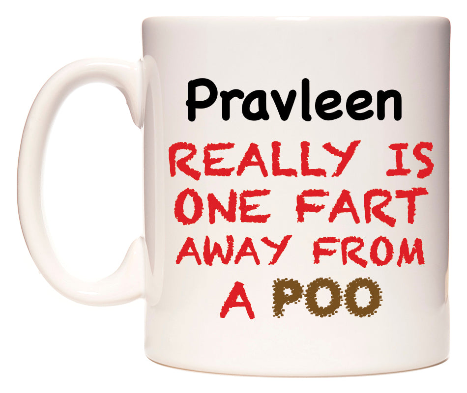This mug features Pravleen Really is ONE Fart Away from A Poo