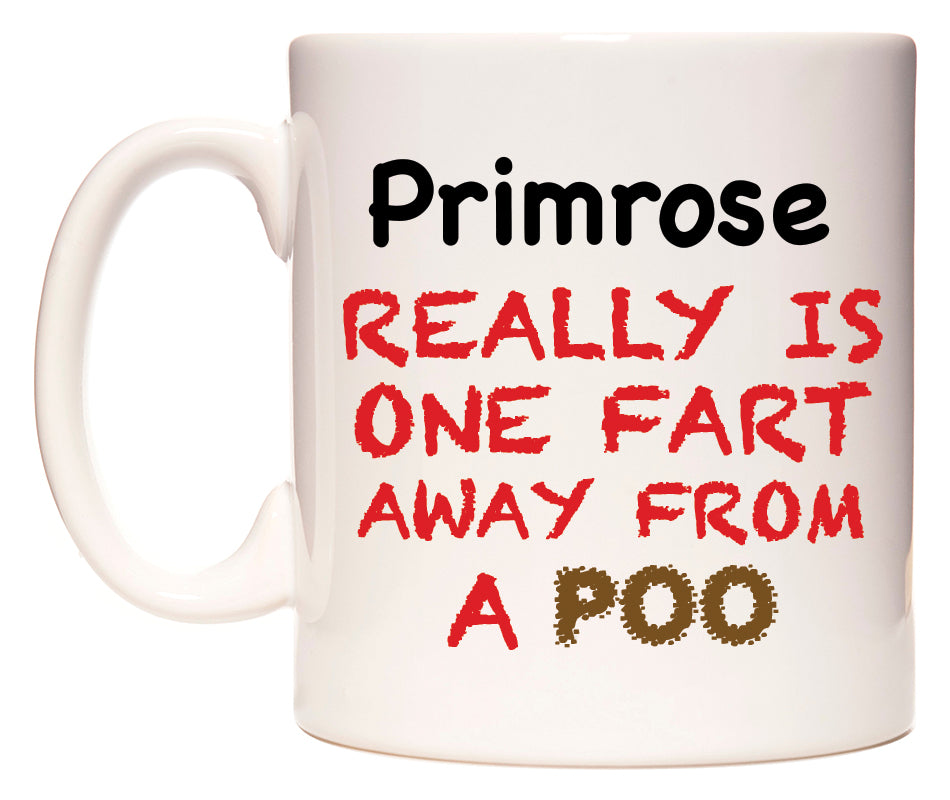 This mug features Primrose Really is ONE Fart Away from A Poo