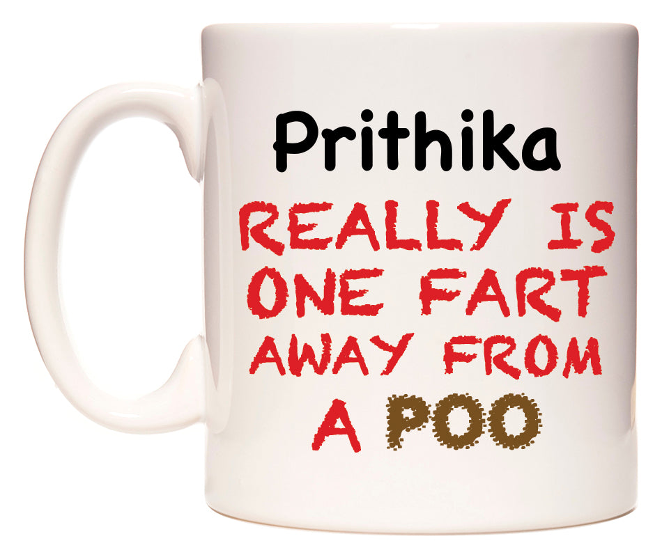 This mug features Prithika Really is ONE Fart Away from A Poo
