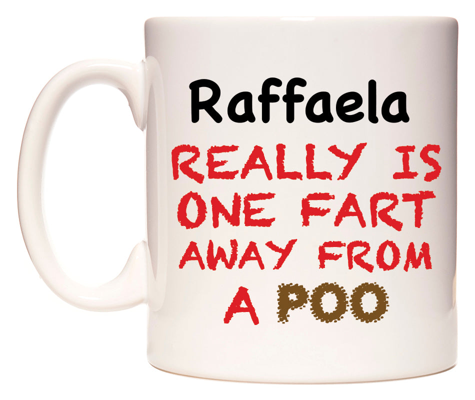 This mug features Raffaela Really is ONE Fart Away from A Poo