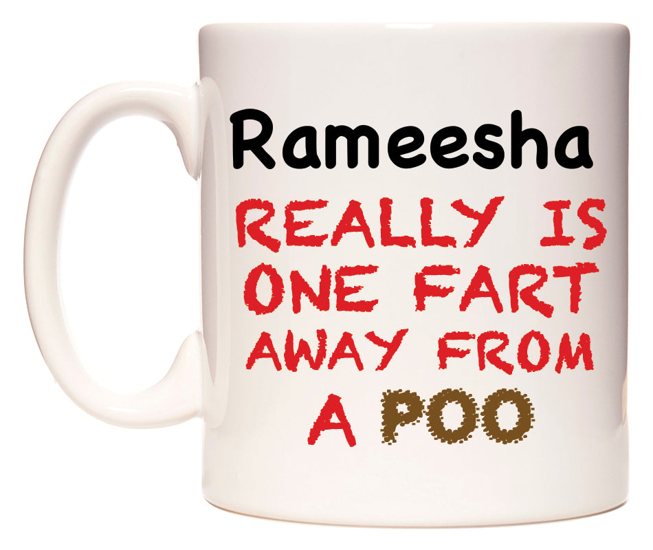 This mug features Rameesha Really is ONE Fart Away from A Poo
