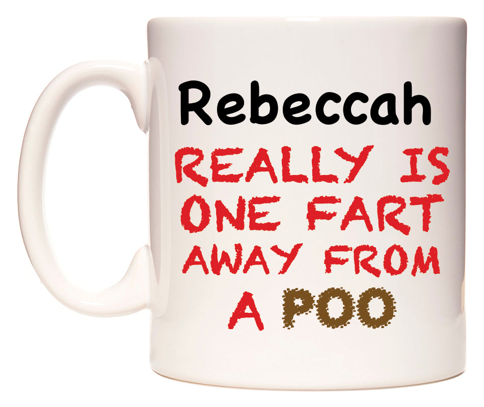 This mug features Rebeccah Really is ONE Fart Away from A Poo