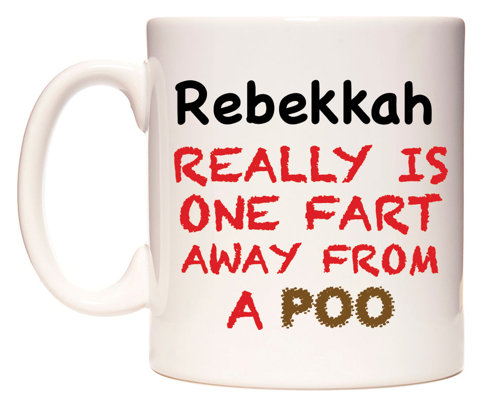 This mug features Rebekkah Really is ONE Fart Away from A Poo
