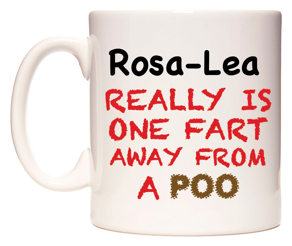 This mug features Rosa-Lea Really is ONE Fart Away from A Poo