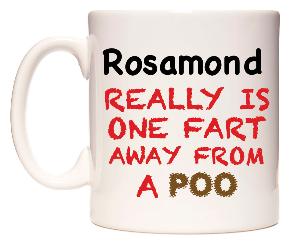 This mug features Rosamond Really is ONE Fart Away from A Poo