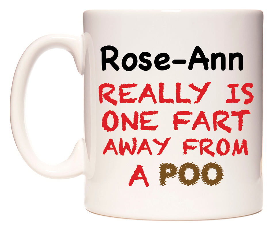 This mug features Rose-Ann Really is ONE Fart Away from A Poo