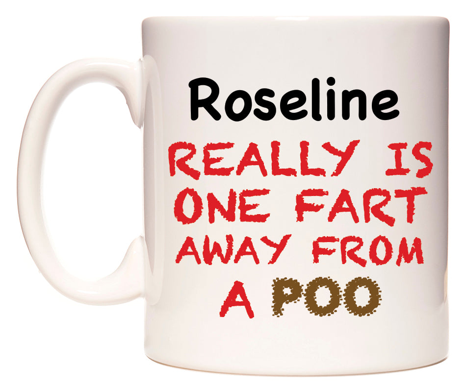 This mug features Roseline Really is ONE Fart Away from A Poo