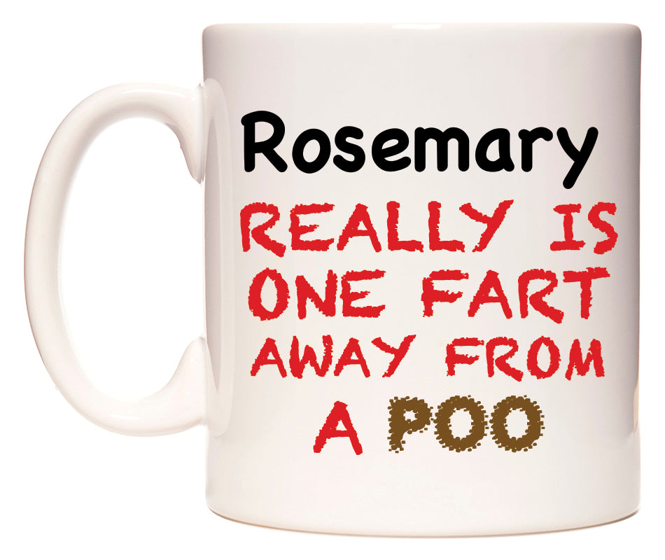 This mug features Rosemary Really is ONE Fart Away from A Poo