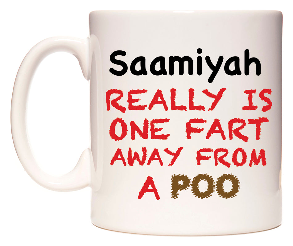 This mug features Saamiyah Really is ONE Fart Away from A Poo