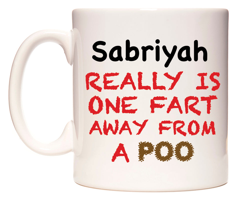 This mug features Sabriyah Really is ONE Fart Away from A Poo