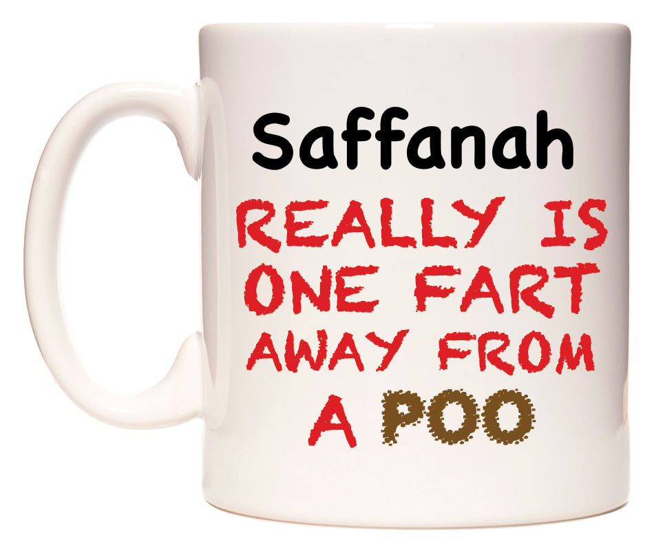 This mug features Saffanah Really is ONE Fart Away from A Poo