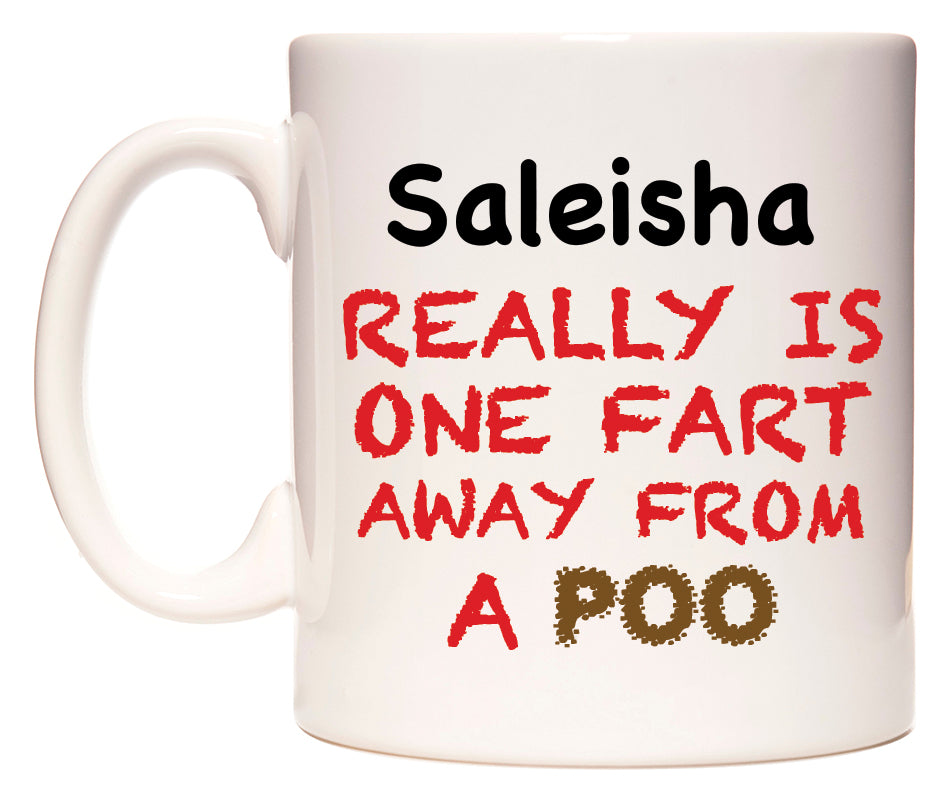 This mug features Saleisha Really is ONE Fart Away from A Poo