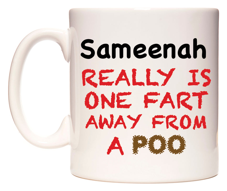 This mug features Sameenah Really is ONE Fart Away from A Poo