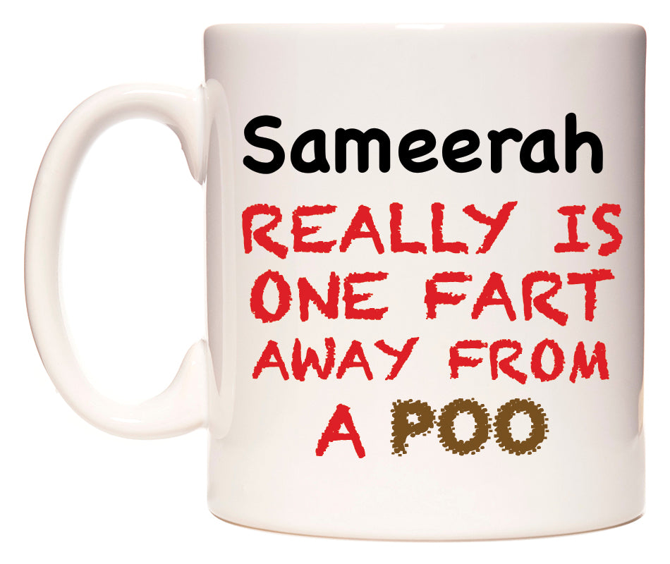 This mug features Sameerah Really is ONE Fart Away from A Poo