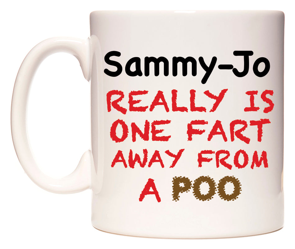 This mug features Sammy-Jo Really is ONE Fart Away from A Poo