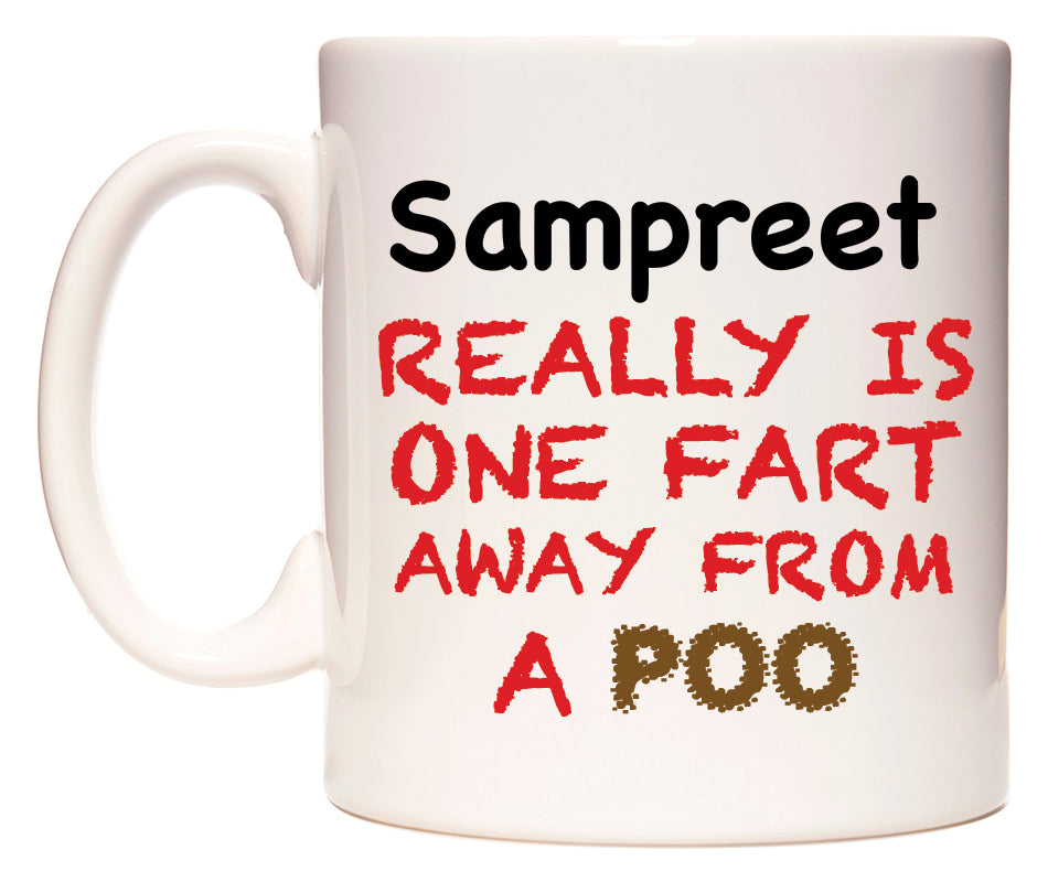 This mug features Sampreet Really is ONE Fart Away from A Poo