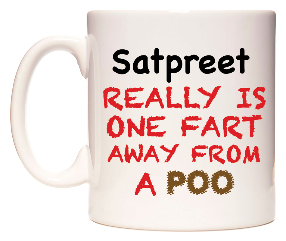 This mug features Satpreet Really is ONE Fart Away from A Poo