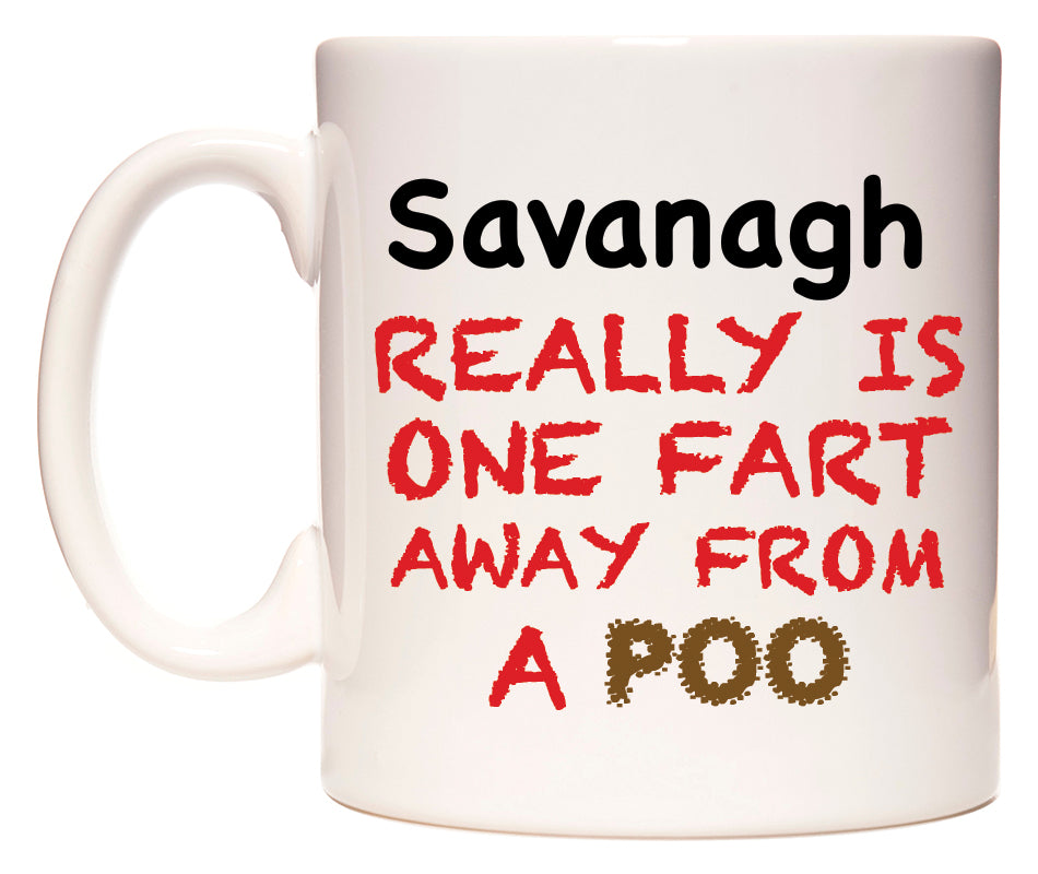 This mug features Savanagh Really is ONE Fart Away from A Poo