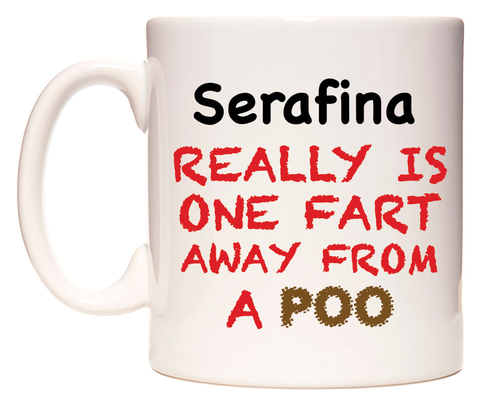 This mug features Serafina Really is ONE Fart Away from A Poo