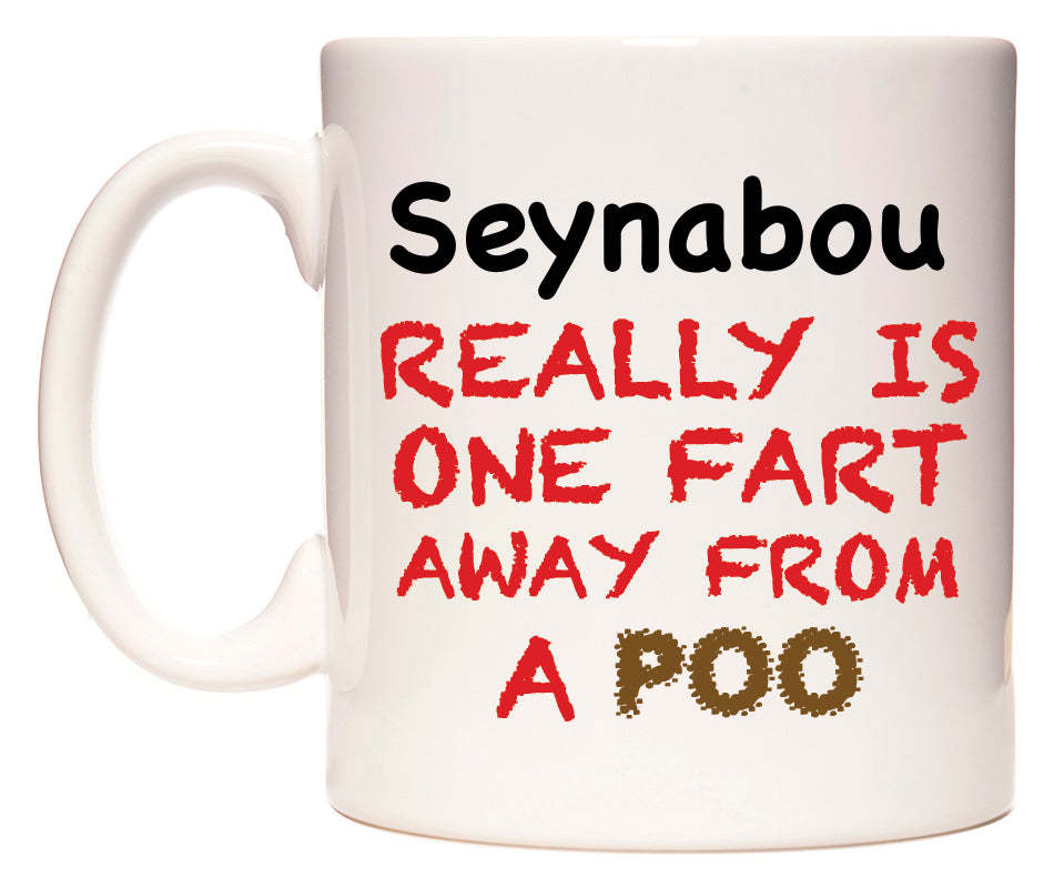 This mug features Seynabou Really is ONE Fart Away from A Poo