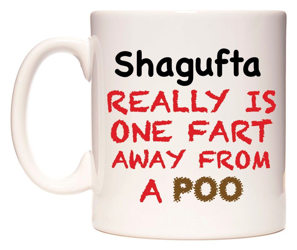 This mug features Shagufta Really is ONE Fart Away from A Poo