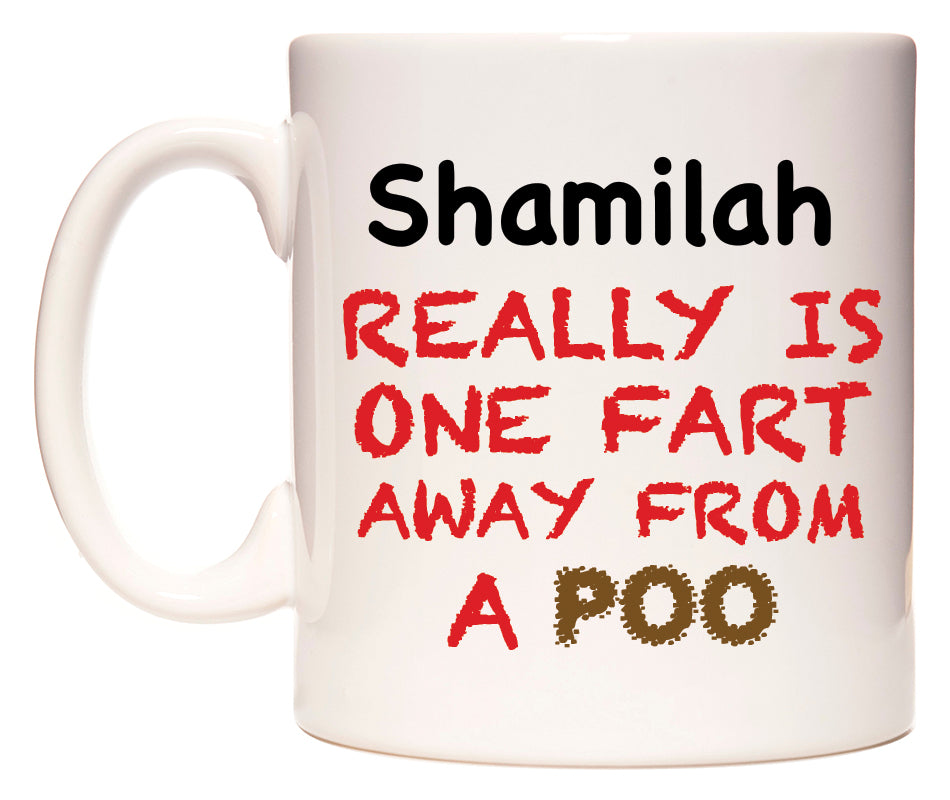 This mug features Shamilah Really is ONE Fart Away from A Poo