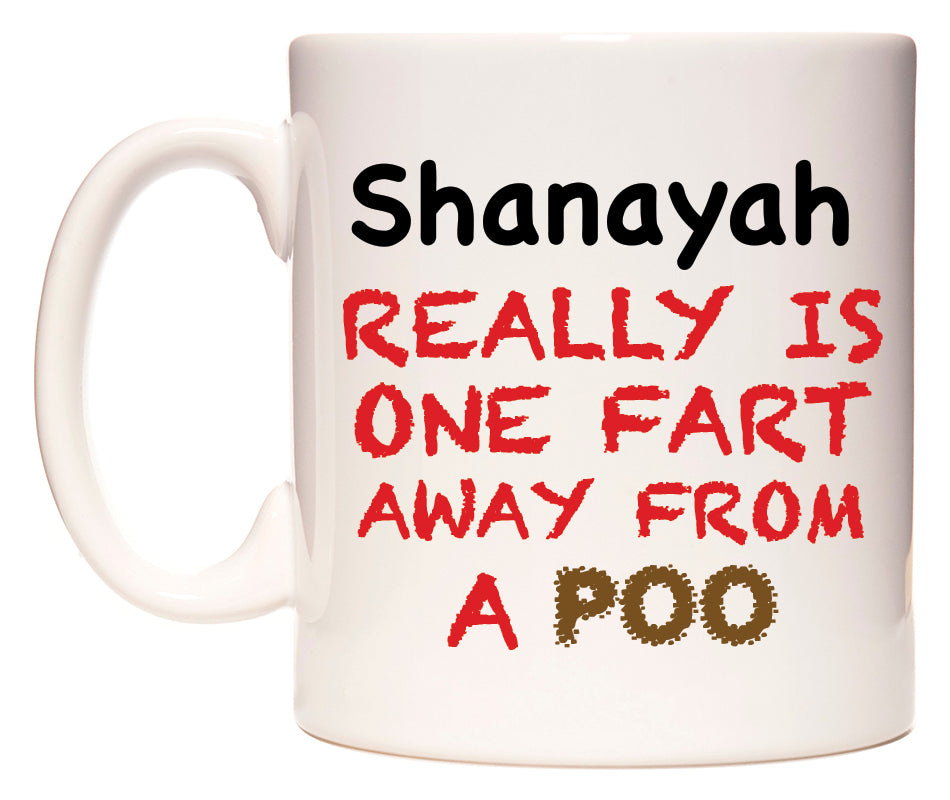 This mug features Shanayah Really is ONE Fart Away from A Poo