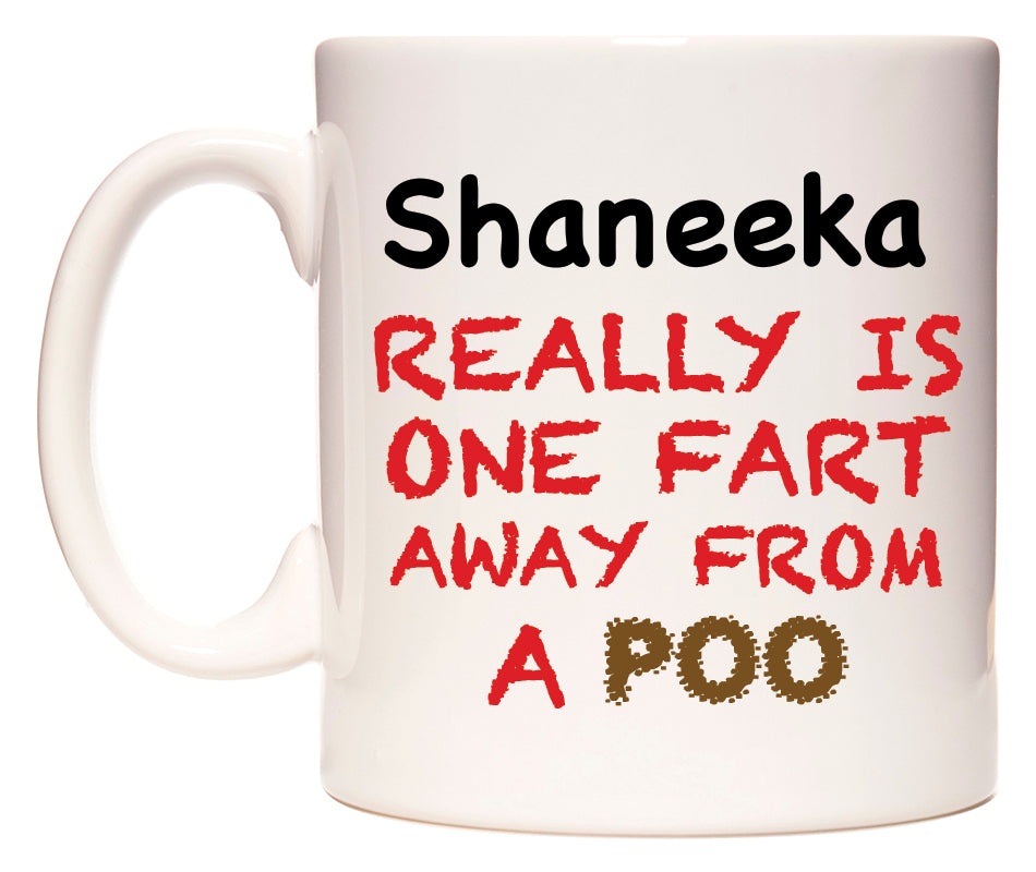 This mug features Shaneeka Really is ONE Fart Away from A Poo