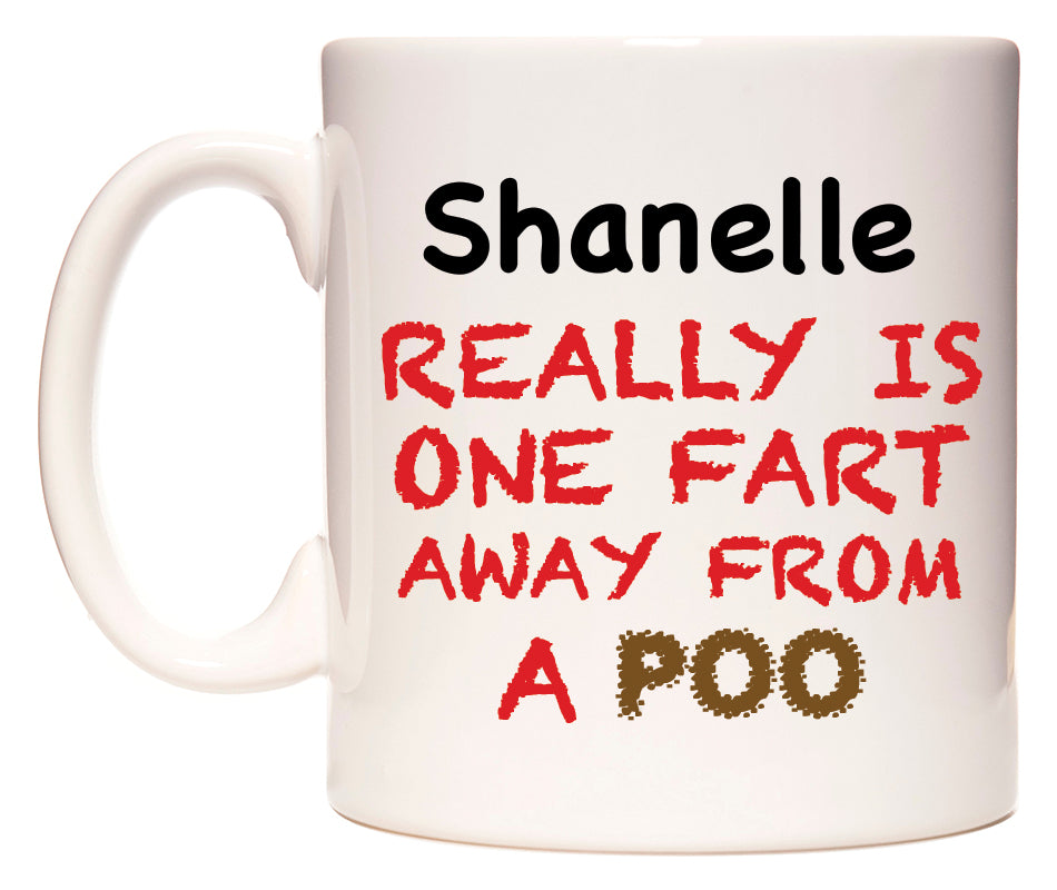 This mug features Shanelle Really is ONE Fart Away from A Poo