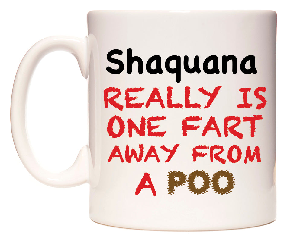 This mug features Shaquana Really is ONE Fart Away from A Poo