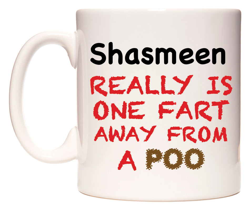 This mug features Shasmeen Really is ONE Fart Away from A Poo
