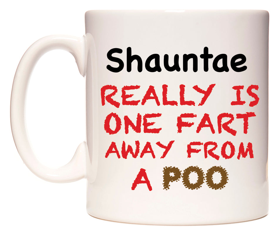 This mug features Shauntae Really is ONE Fart Away from A Poo
