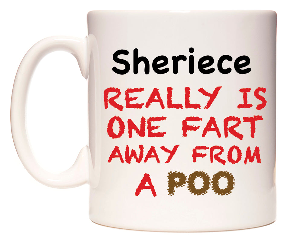 This mug features Sheriece Really is ONE Fart Away from A Poo