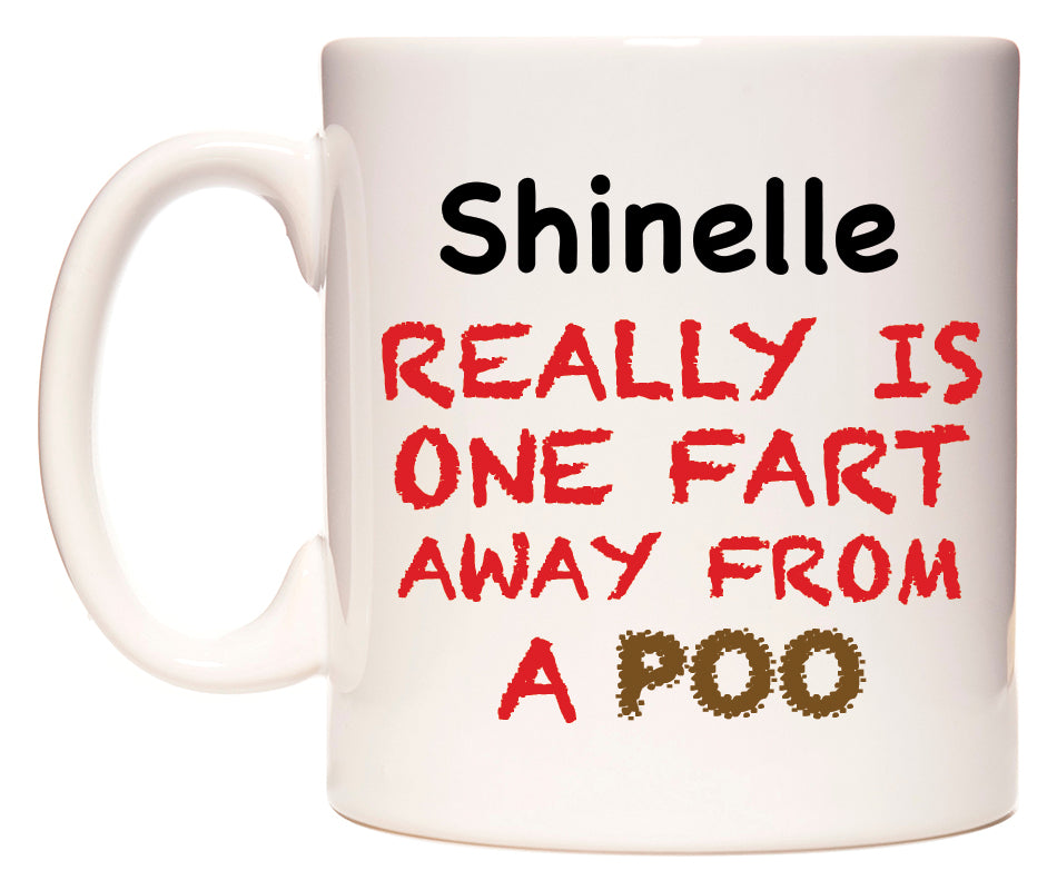 This mug features Shinelle Really is ONE Fart Away from A Poo