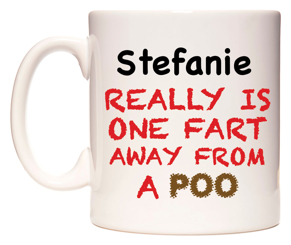This mug features Stefanie Really is ONE Fart Away from A Poo