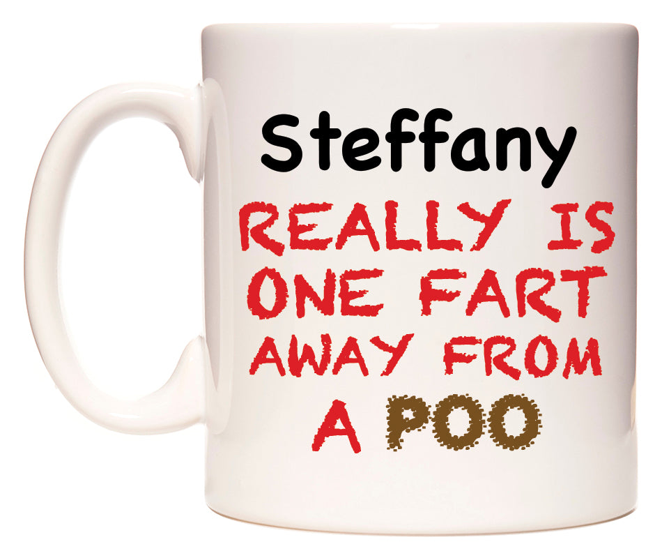 This mug features Steffany Really is ONE Fart Away from A Poo
