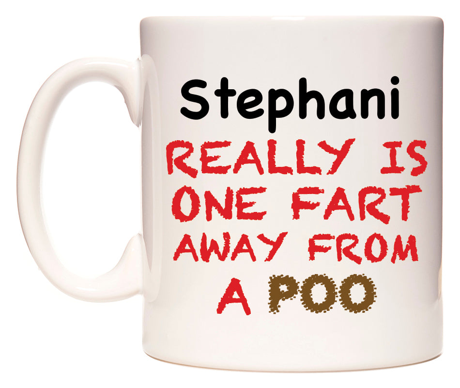 This mug features Stephani Really is ONE Fart Away from A Poo