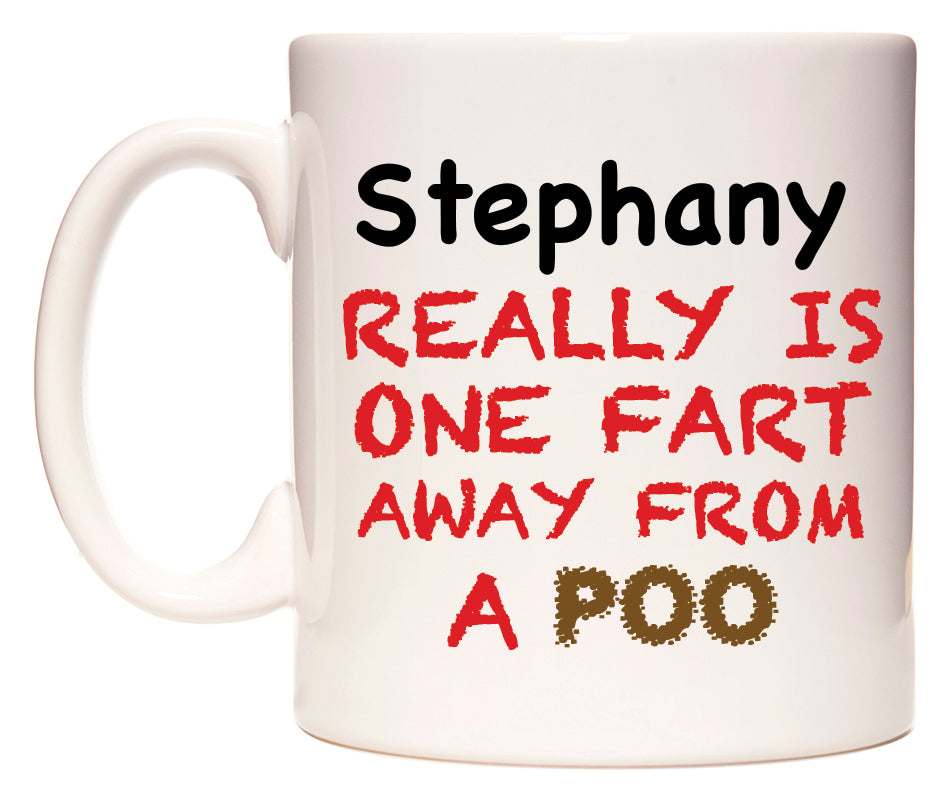 This mug features Stephany Really is ONE Fart Away from A Poo