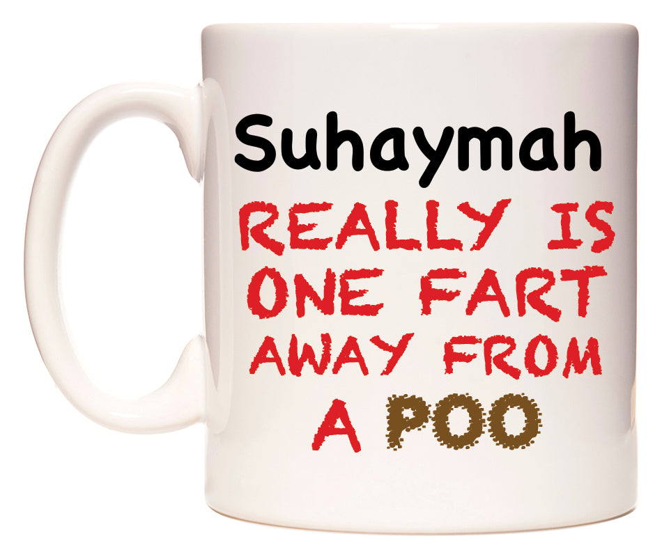 This mug features Suhaymah Really is ONE Fart Away from A Poo