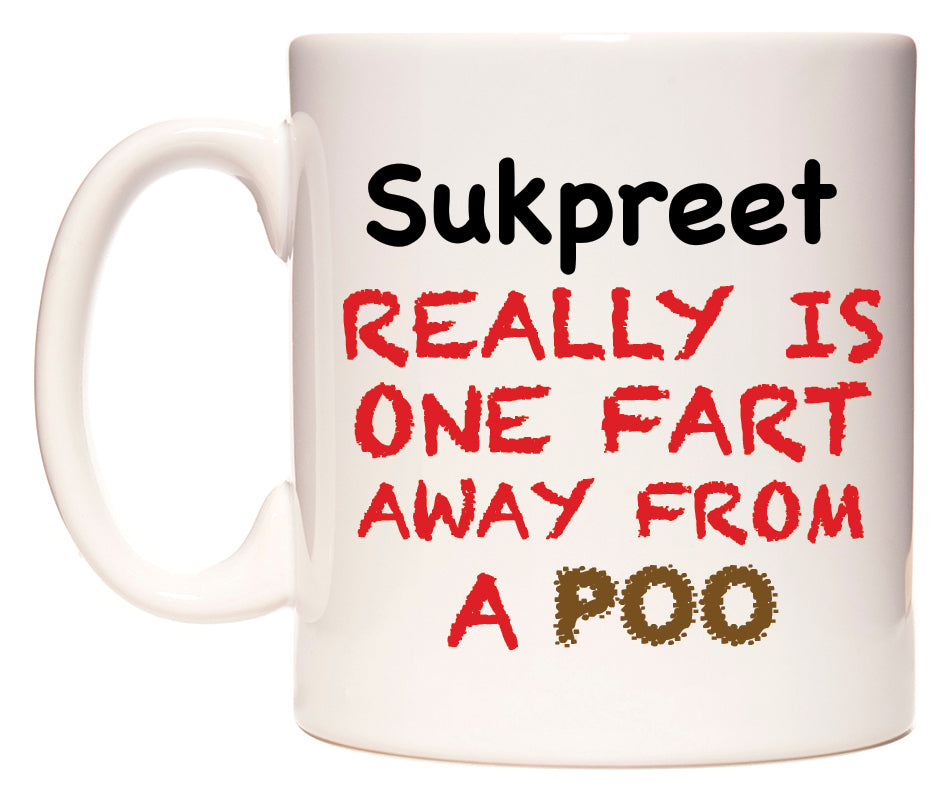 This mug features Sukpreet Really is ONE Fart Away from A Poo